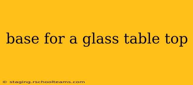 base for a glass table top