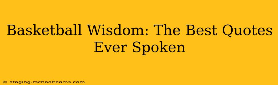 Basketball Wisdom: The Best Quotes Ever Spoken