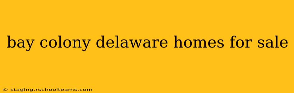 bay colony delaware homes for sale