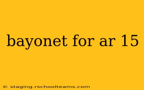 bayonet for ar 15