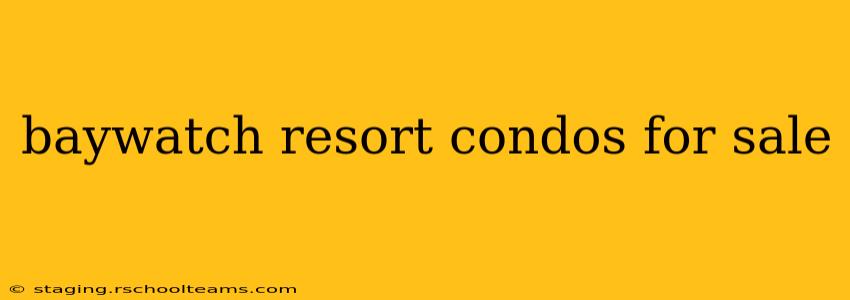 baywatch resort condos for sale