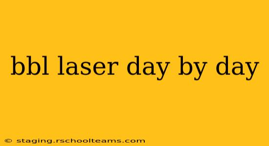 bbl laser day by day