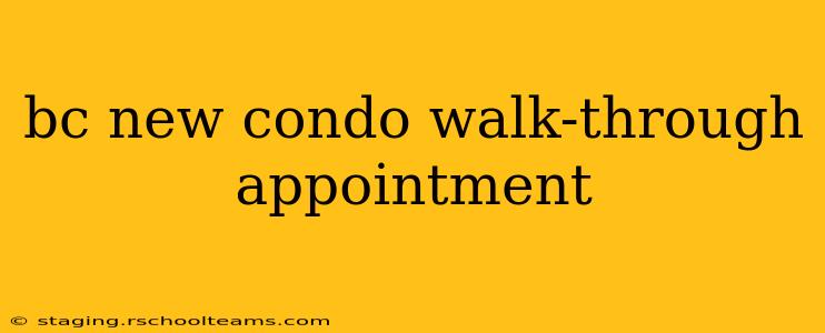 bc new condo walk-through appointment