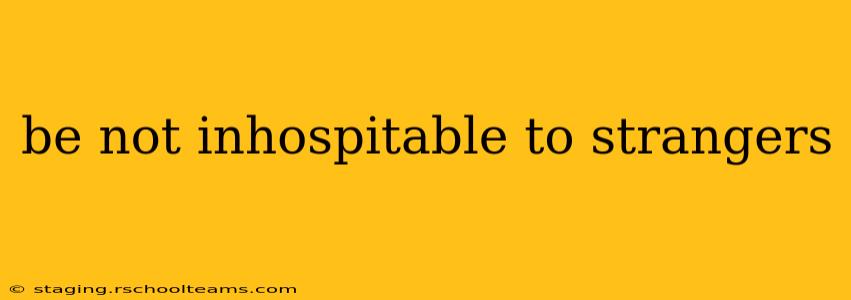 be not inhospitable to strangers