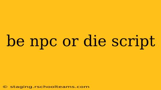 be npc or die script