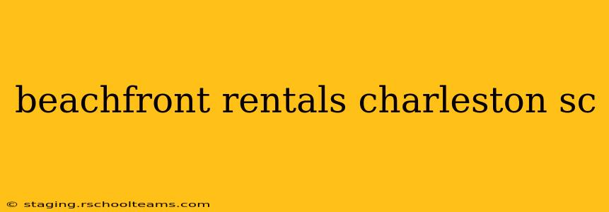 beachfront rentals charleston sc