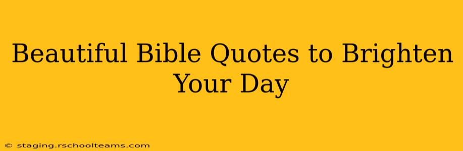 Beautiful Bible Quotes to Brighten Your Day