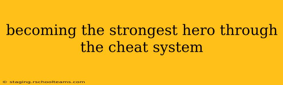 becoming the strongest hero through the cheat system