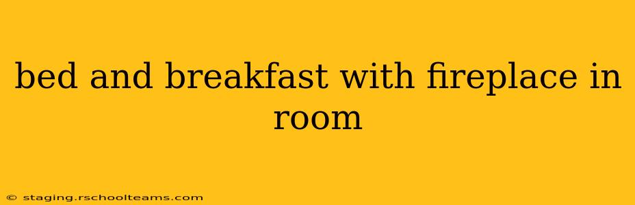 bed and breakfast with fireplace in room