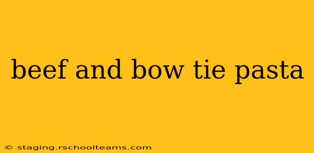 beef and bow tie pasta