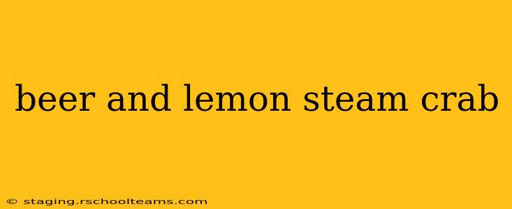 beer and lemon steam crab