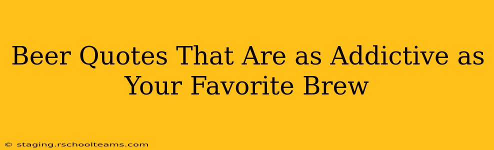 Beer Quotes That Are as Addictive as Your Favorite Brew