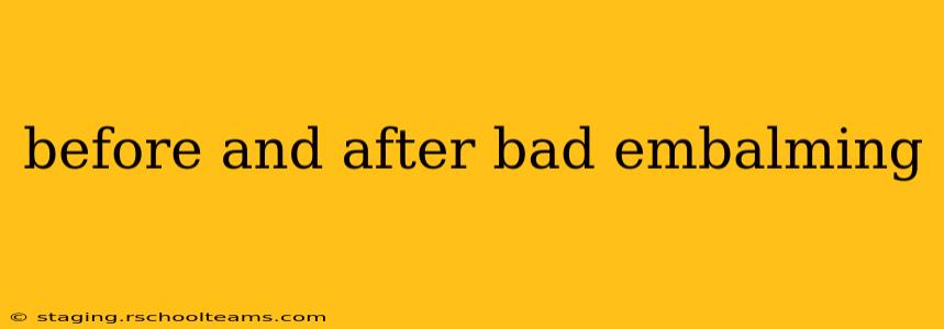 before and after bad embalming
