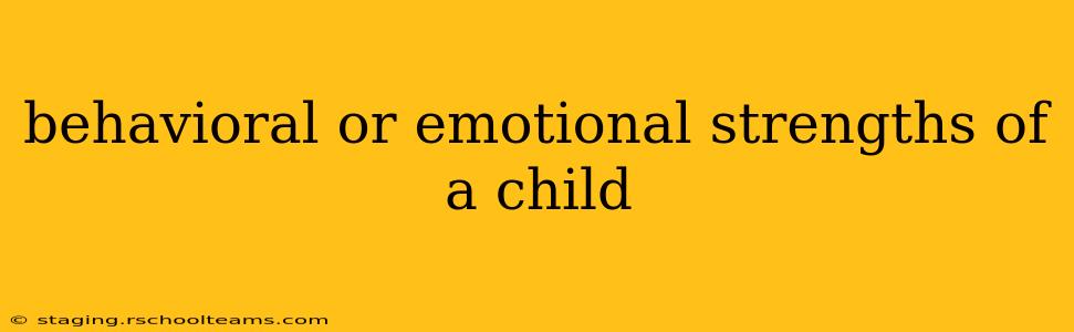 behavioral or emotional strengths of a child