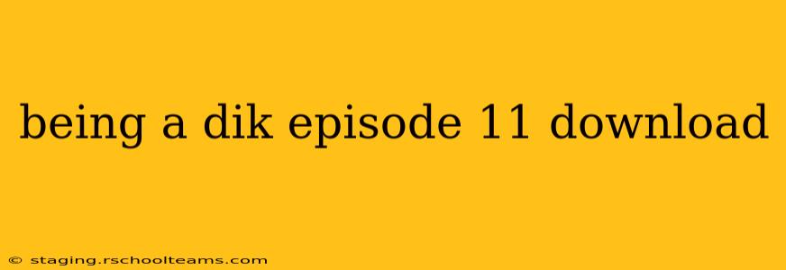 being a dik episode 11 download