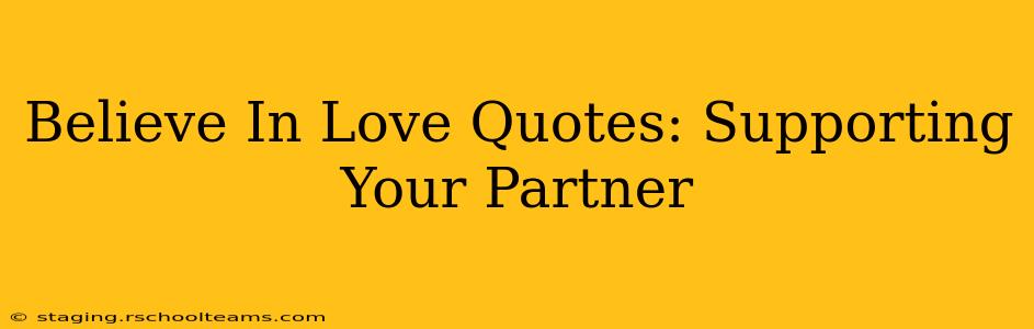Believe In Love Quotes: Supporting Your Partner