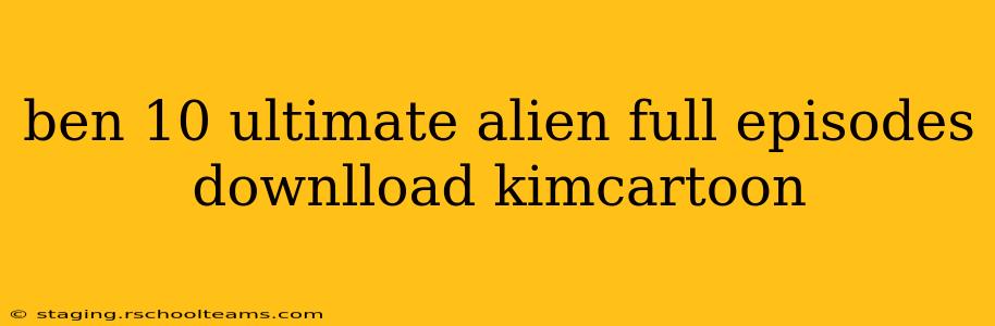 ben 10 ultimate alien full episodes downlload kimcartoon