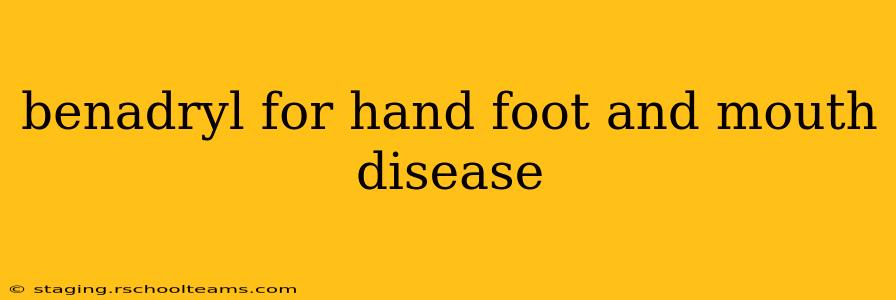 benadryl for hand foot and mouth disease