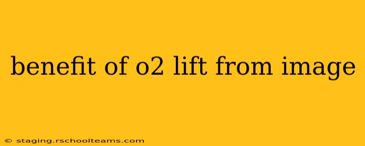 benefit of o2 lift from image