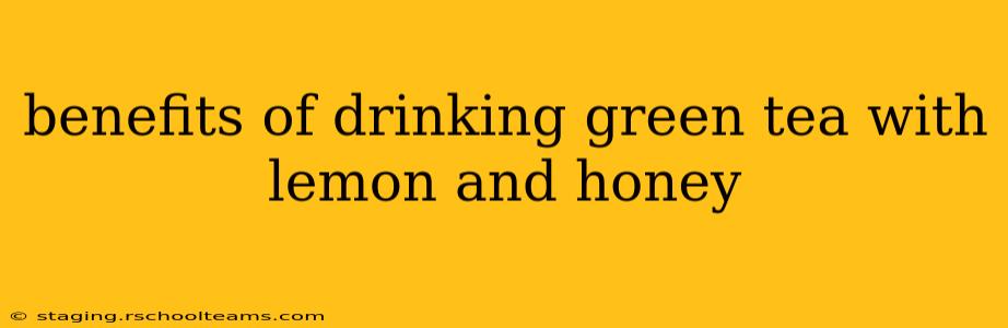 benefits of drinking green tea with lemon and honey