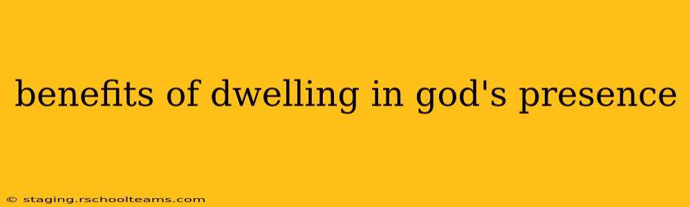 benefits of dwelling in god's presence