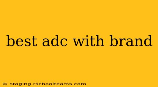 best adc with brand