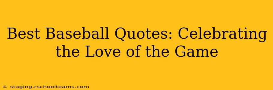 Best Baseball Quotes: Celebrating the Love of the Game