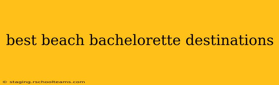 best beach bachelorette destinations