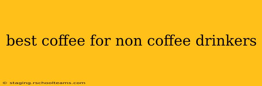 best coffee for non coffee drinkers