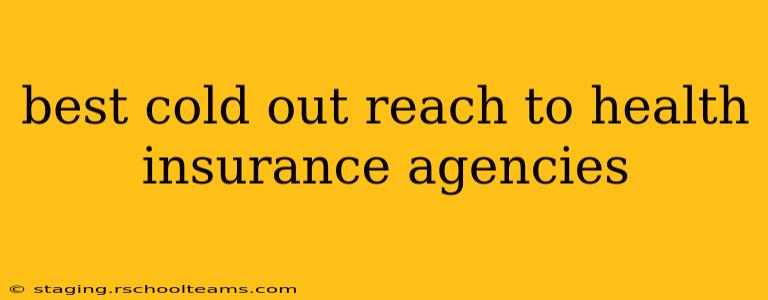 best cold out reach to health insurance agencies
