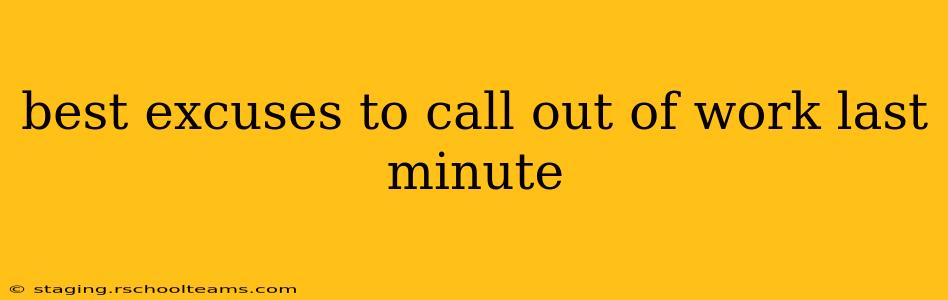 best excuses to call out of work last minute
