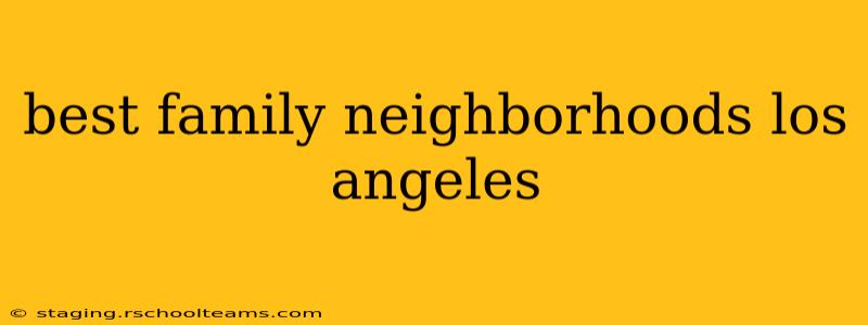 best family neighborhoods los angeles