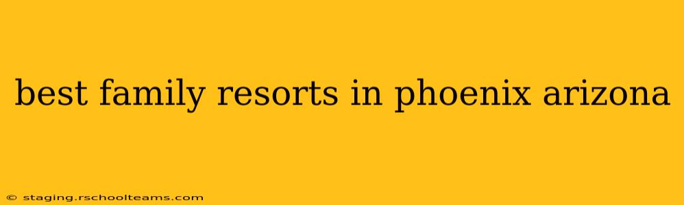 best family resorts in phoenix arizona