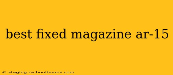 best fixed magazine ar-15
