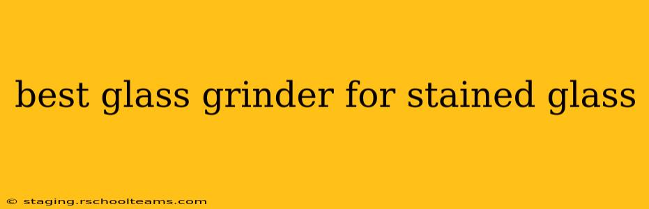 best glass grinder for stained glass