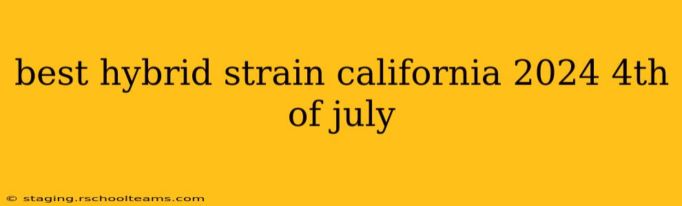 best hybrid strain california 2024 4th of july