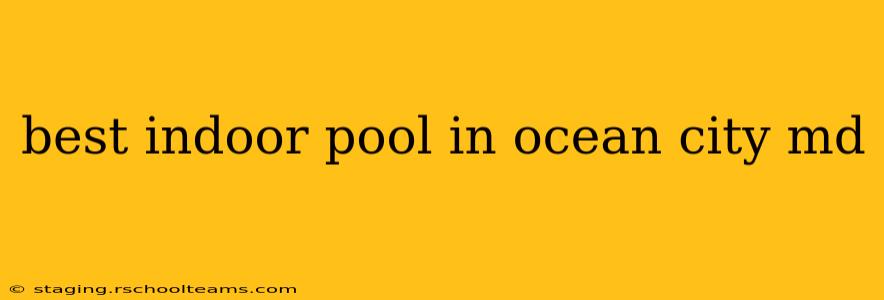 best indoor pool in ocean city md