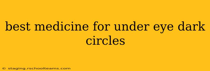 best medicine for under eye dark circles