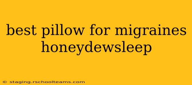 best pillow for migraines honeydewsleep