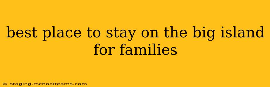 best place to stay on the big island for families