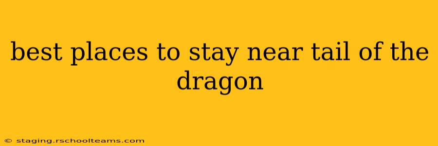 best places to stay near tail of the dragon