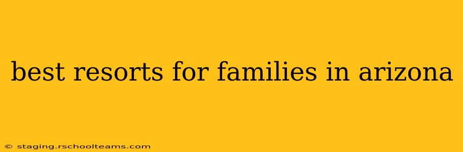 best resorts for families in arizona
