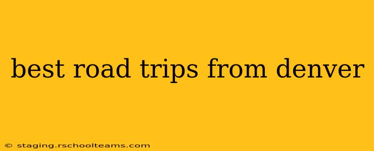 best road trips from denver