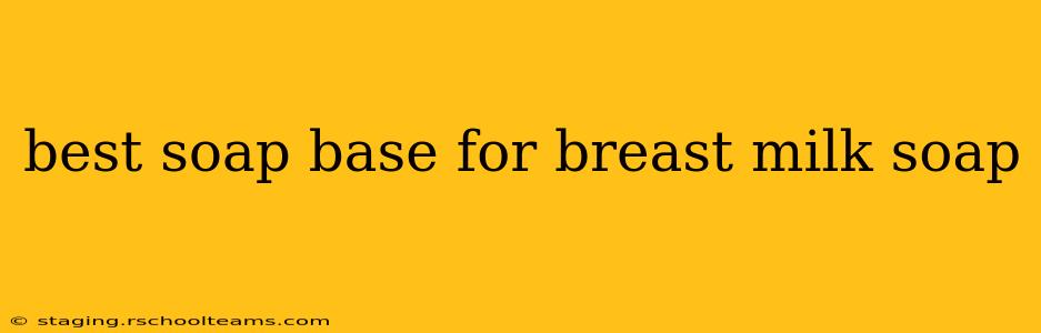 best soap base for breast milk soap