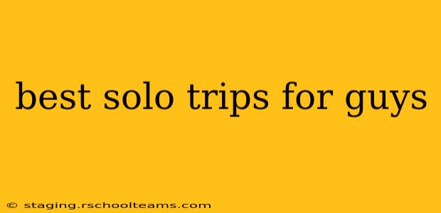 best solo trips for guys