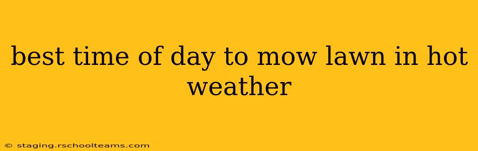 best time of day to mow lawn in hot weather