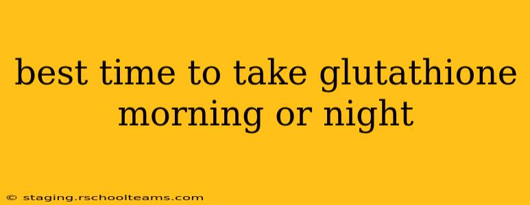 best time to take glutathione morning or night