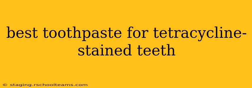 best toothpaste for tetracycline-stained teeth