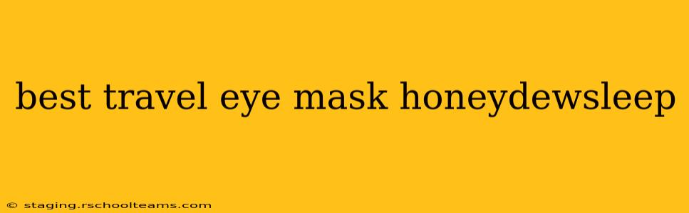 best travel eye mask honeydewsleep