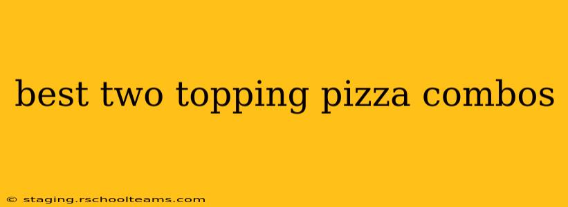 best two topping pizza combos